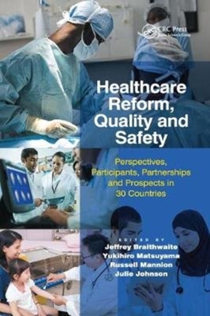 Healthcare Reform, Quality and Safety : Perspectives, Participants, Partnerships and Prospects in 30 Countries, Paperback / softback Book