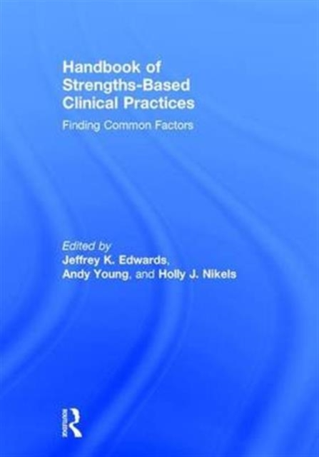 Handbook of Strengths-Based Clinical Practices : Finding Common Factors, Hardback Book