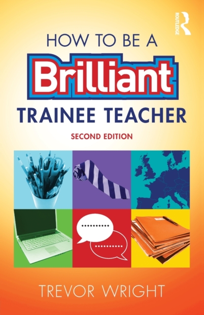 How to be a Brilliant Trainee Teacher, Paperback / softback Book