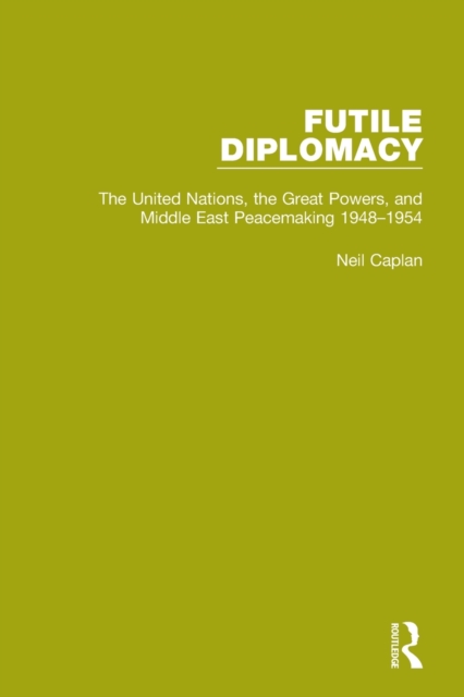 Futile Diplomacy, Volume 3 : The United Nations, the Great Powers and Middle East Peacemaking, 1948-1954, Paperback / softback Book