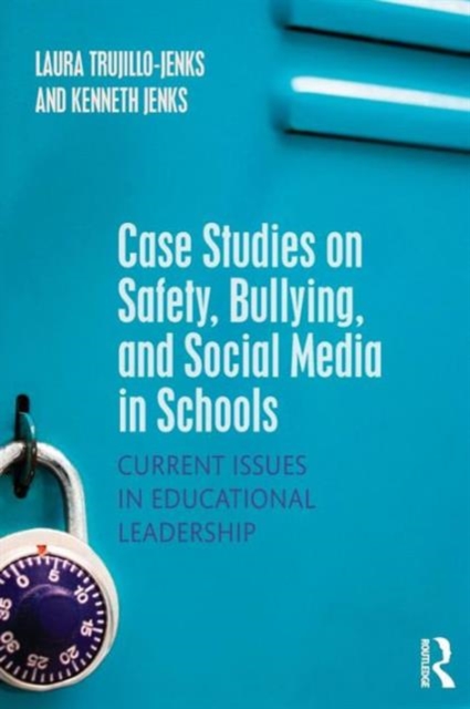 Case Studies on Safety, Bullying, and Social Media in Schools : Current Issues in Educational Leadership, Paperback / softback Book