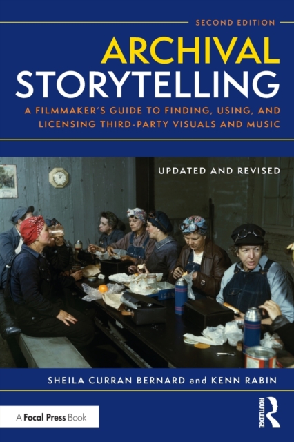 Archival Storytelling : A Filmmaker’s Guide to Finding, Using, and Licensing Third-Party Visuals and Music, Paperback / softback Book