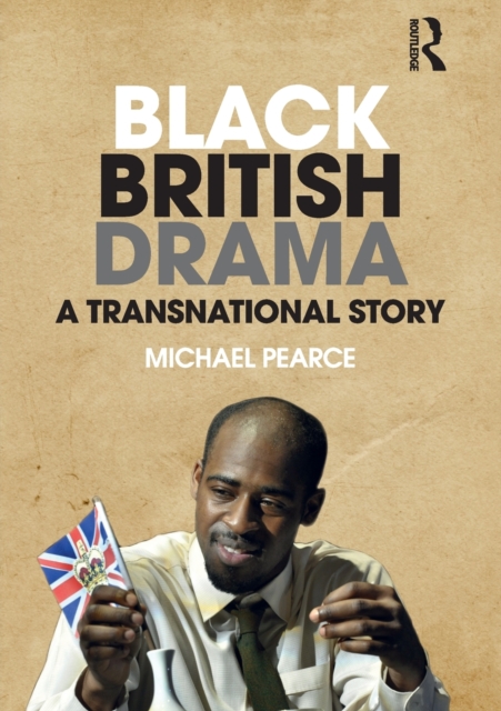 Black British Drama : A Transnational Story, Paperback / softback Book