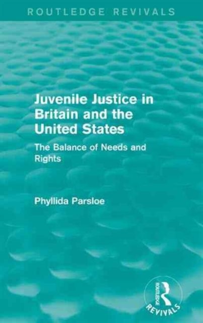 Juvenile Justice in Britain and the United States : The Balance of Needs and Rights, Paperback / softback Book