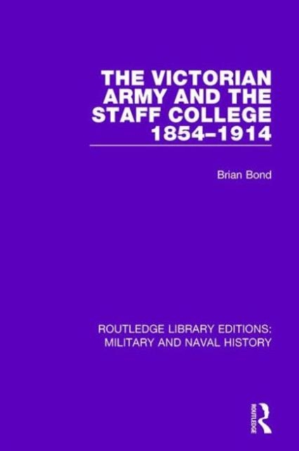 The Victoran Army and the Staff College 1854-1914, Hardback Book