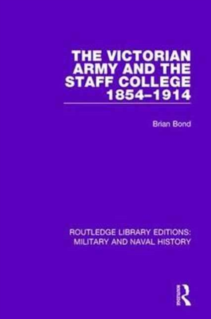 The Victoran Army and the Staff College 1854-1914, Paperback / softback Book