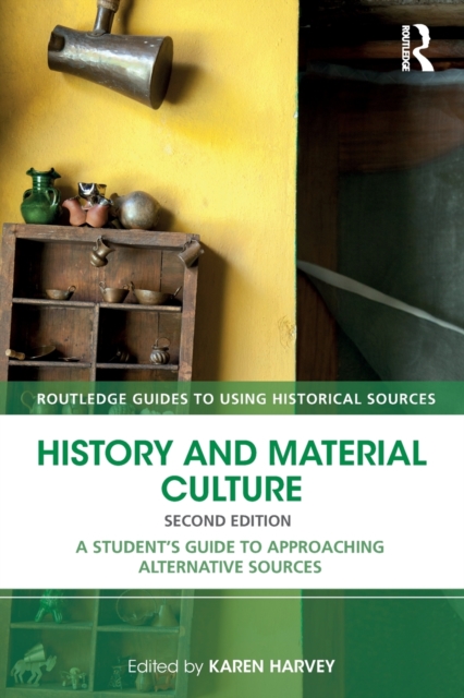 History and Material Culture : A Student's Guide to Approaching Alternative Sources, Paperback / softback Book