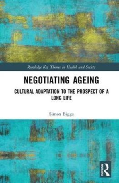 Negotiating Ageing : Cultural Adaptation to the Prospect of a Long Life, Hardback Book