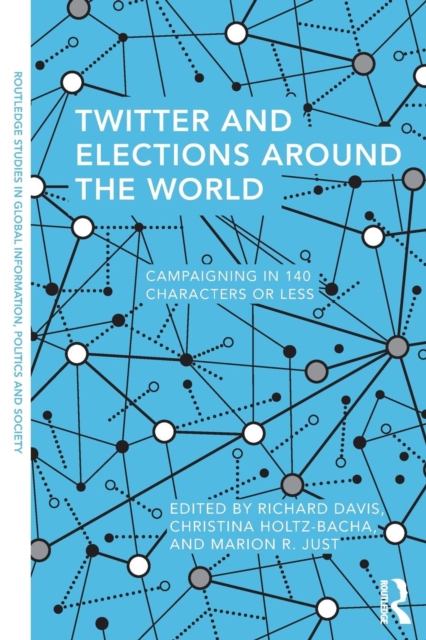 Twitter and Elections Around the World : Campaigning in 140 Characters or Less, Paperback / softback Book