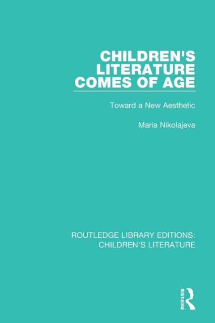 Children's Literature Comes of Age : Toward a New Aesthetic, Paperback / softback Book