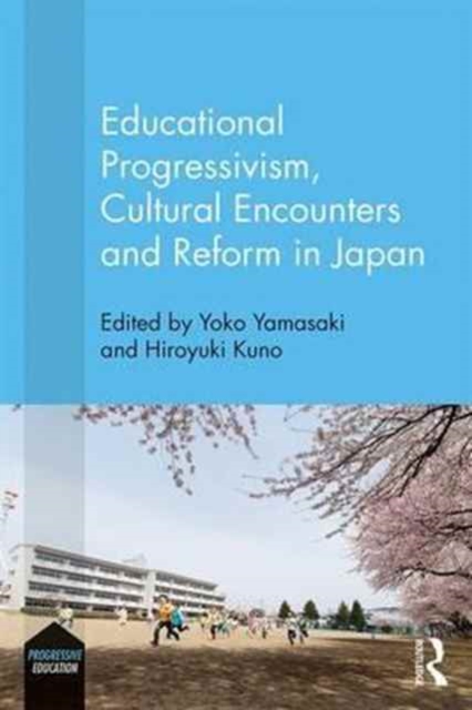 Educational Progressivism, Cultural Encounters and Reform in Japan, Hardback Book