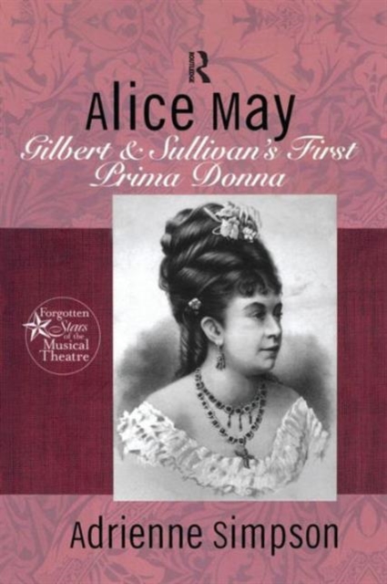 Alice May : Gilbert & Sullivan's First Prima Donna, Paperback / softback Book