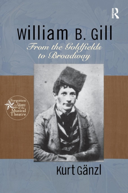 William B. Gill : From the Goldfields to Broadway, Paperback / softback Book