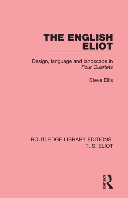 The English Eliot : Design, Language and Landscape in Four Quartets, Paperback / softback Book