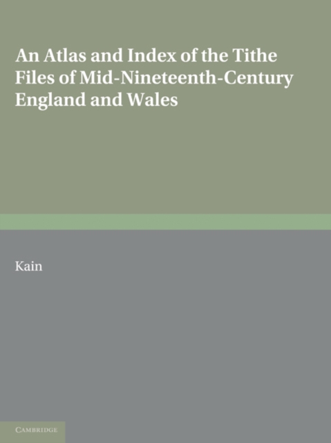 An Atlas and Index of the Tithe Files of Mid-Nineteenth-Century England and Wales, PDF eBook