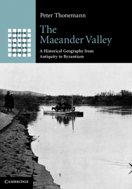 Maeander Valley : A Historical Geography from Antiquity to Byzantium, PDF eBook