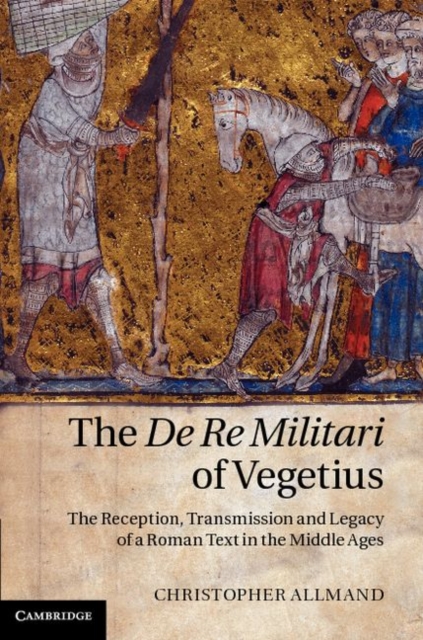 The De Re Militari of Vegetius : The Reception, Transmission and Legacy of a Roman Text in the Middle Ages, PDF eBook