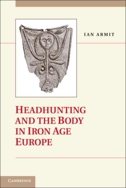 Headhunting and the Body in Iron Age Europe, EPUB eBook