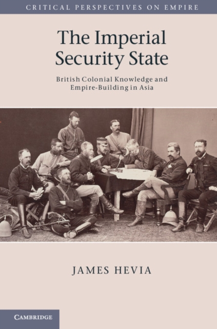 Imperial Security State : British Colonial Knowledge and Empire-Building in Asia, PDF eBook