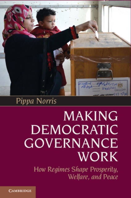 Making Democratic Governance Work : How Regimes Shape Prosperity, Welfare, and Peace, PDF eBook