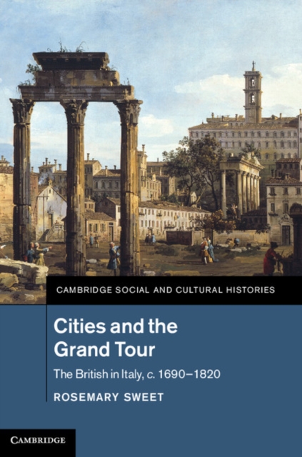 Cities and the Grand Tour : The British in Italy, c.1690-1820, PDF eBook