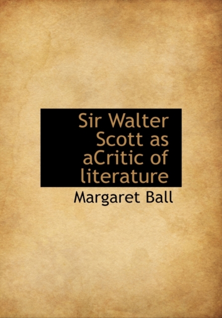Sir Walter Scott as Acritic of Literature, Hardback Book