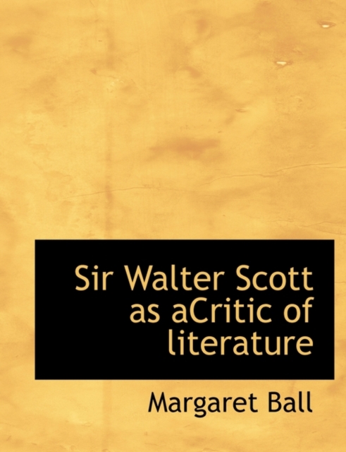 Sir Walter Scott as Acritic of Literature, Paperback / softback Book