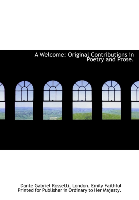 A Welcome : Original Contributions in Poetry and Prose., Hardback Book