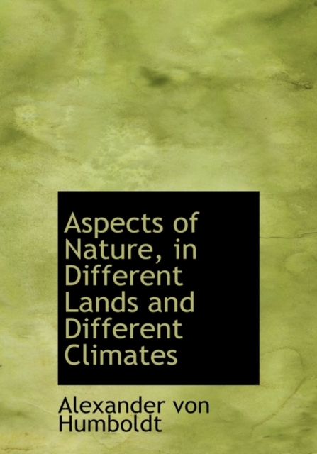 Aspects of Nature, in Different Lands and Different Climates, Hardback Book