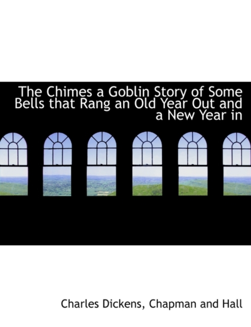 The Chimes a Goblin Story of Some Bells That Rang an Old Year Out and a New Year in, Paperback / softback Book