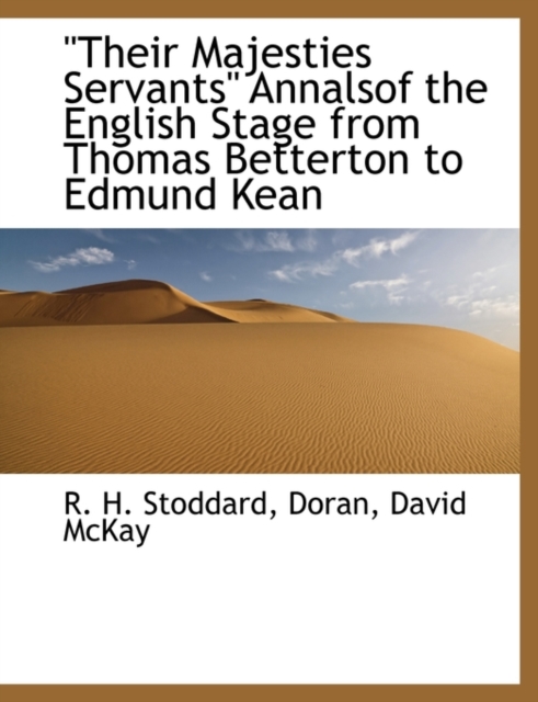 Their Majesties Servants Annalsof the English Stage from Thomas Betterton to Edmund Kean, Hardback Book