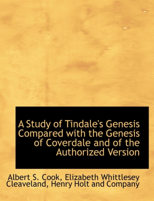 A Study of Tindale's Genesis Compared with the Genesis of Coverdale and of the Authorized Version, Hardback Book