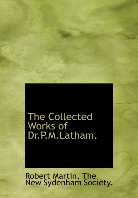 The Collected Works of Dr.P.M.Latham., Hardback Book