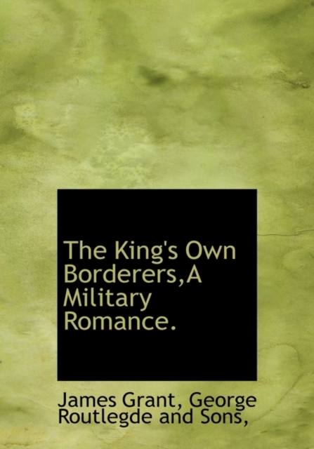 The King's Own Borderers, a Military Romance., Hardback Book