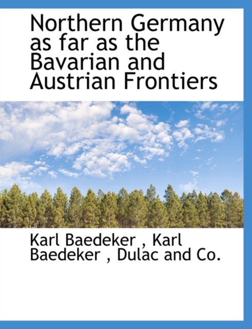 Northern Germany as Far as the Bavarian and Austrian Frontiers, Paperback / softback Book