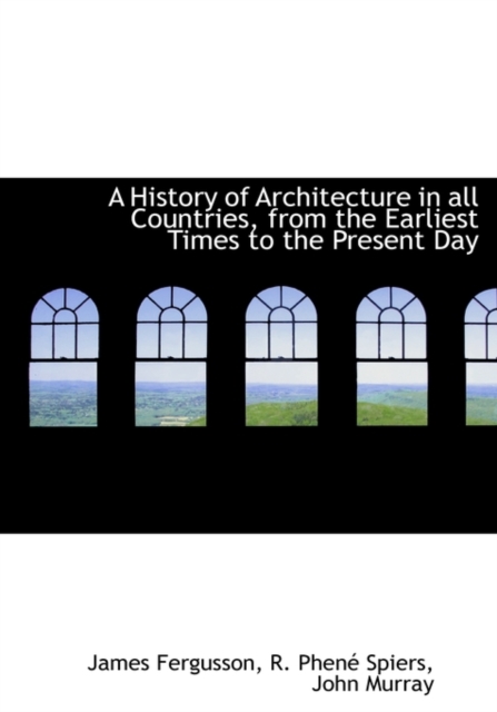 A History of Architecture in All Countries, from the Earliest Times to the Present Day, Hardback Book