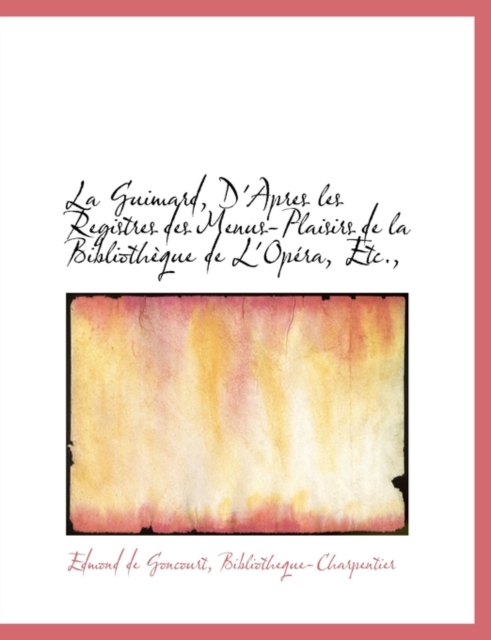 La Guimard, D'Apres Les Registres Des Menus-Plaisirs de La Bibliotheque de L'Opera, Etc.,, Paperback / softback Book