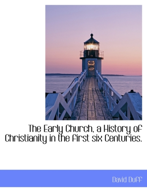 The Early Church, a History of Christianity in the First Six Centuries., Paperback / softback Book