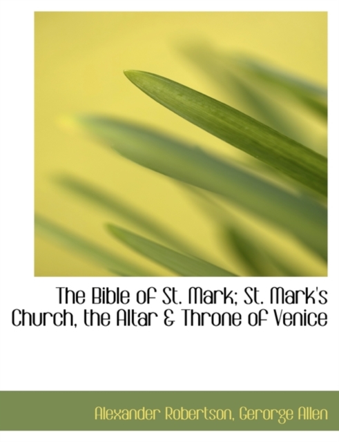The Bible of St. Mark; St. Mark's Church, the Altar & Throne of Venice, Paperback / softback Book