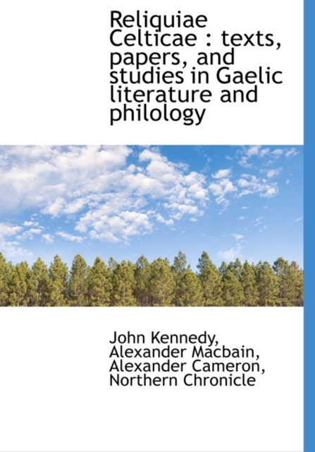 Reliquiae Celticae : Texts, Papers, and Studies in Gaelic Literature and Philology, Hardback Book