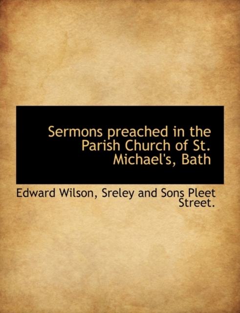 Sermons Preached in the Parish Church of St. Michael's, Bath, Paperback / softback Book