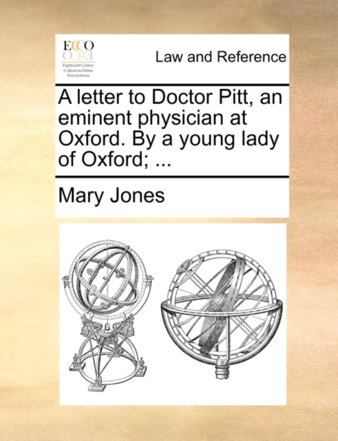 A Letter to Doctor Pitt, an Eminent Physician at Oxford. by a Young Lady of Oxford; ..., Paperback / softback Book