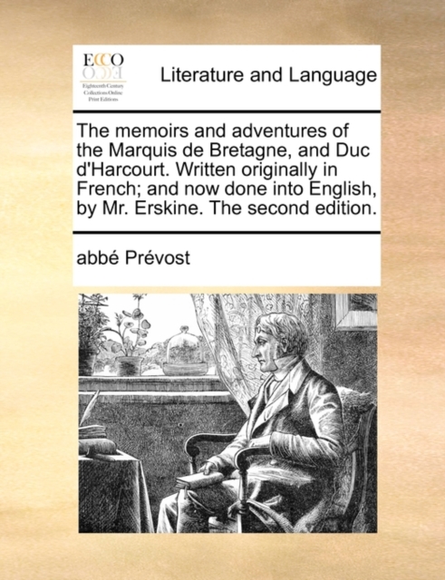 The memoirs and adventures of the Marquis de Bretagne, and Duc d'Harcourt. Written originally in French; and now done into English, by Mr. Erskine. The second edition., Paperback / softback Book