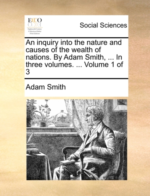 An Inquiry Into the Nature and Causes of the Wealth of Nations. by Adam Smith, ... in Three Volumes. ... Volume 1 of 3, Paperback / softback Book