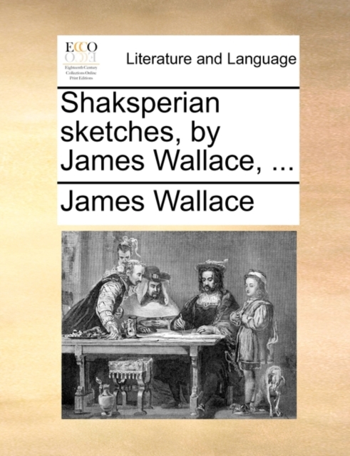 Shaksperian sketches, by James Wallace, ..., Paperback Book