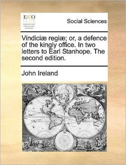 Vindici] Regi]; Or, a Defence of the Kingly Office. in Two Letters to Earl Stanhope. the Second Edition., Paperback / softback Book