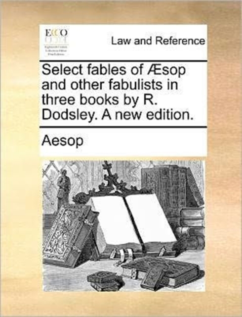 Select Fables of Sop and Other Fabulists in Three Books by R. Dodsley. a New Edition., Paperback / softback Book