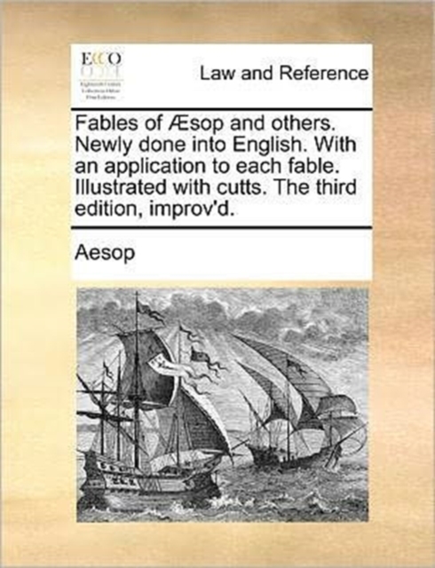 Fables of Sop and Others. Newly Done Into English. with an Application to Each Fable. Illustrated with Cutts. the Third Edition, Improv'd., Paperback / softback Book