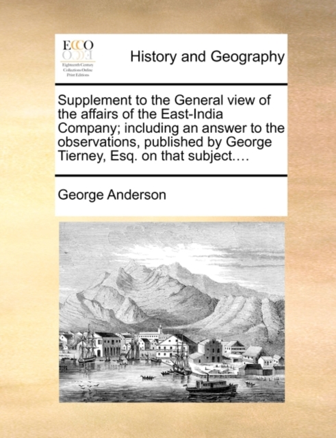 Supplement to the General View of the Affairs of the East-India Company; Including an Answer to the Observations, Published by George Tierney, Esq. on That Subject...., Paperback / softback Book