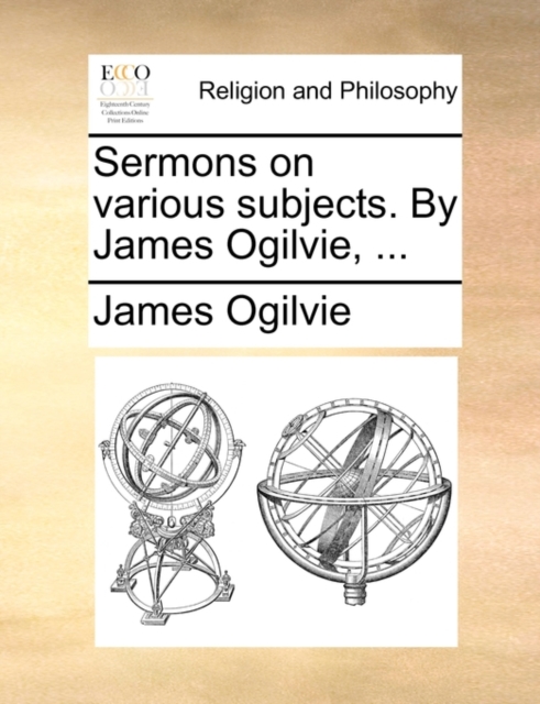 Sermons on Various Subjects. by James Ogilvie, ..., Paperback / softback Book
